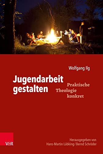 Jugendarbeit gestalten (Praktische Theologie konkret) von Vandenhoeck + Ruprecht