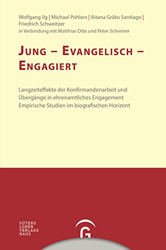 Jung - evangelisch - engagiert: Langzeiteffekte der Konfirmandenarbeit und Übergänge in ehrenamtliches Engagement. Empirische Studien im biografischen ... erforschen und gestalten, Band 11)