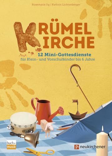 Krümelkirche: 12 Mini-Gottesdienste für Klein- und Vorschulkinder bis 6 Jahre