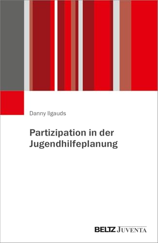 Partizipation in der Jugendhilfeplanung: Zur beteiligungsorientierten Jugendhilfeplanung auf organisationaler Ebene des Jugendamtes Partizipation in der Jugendhilfeplanung: Zur beteiligungsorientierten Jugendhilfeplanung auf organisationaler Ebene des Jugendamtes von Beltz Juventa