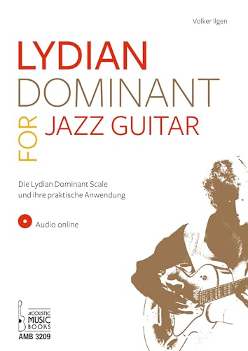 Lydian Dominant for Jazz Guitar: Die Lydian Dominant Scale und ihre praktische Anwendung. Audio online von Acoustic Music Books