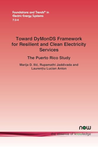Toward DyMonDS Framework for Resilient and Clean Electricity Services: The Puerto Rico Study (Foundations and Trends(r) in Electric Energy Systems) von Now Publishers Inc
