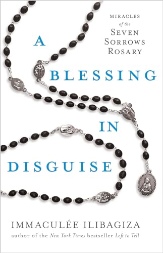 A Blessing in Disguise: Miracle of the 7 Sorrows Rosary: Miracles of the Seven Sorrows Rosary (Left to Tell)