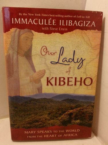 Our Lady of Kibeho: Mary Speaks to the World from the Heart of Africa