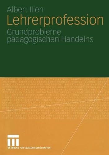 Lehrerprofession: Grundprobleme pädagogischen Handelns von VS Verlag für Sozialwissenschaften