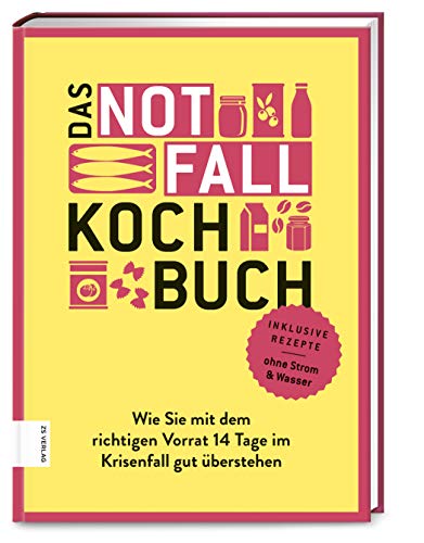 Das Notfallkochbuch: Wie Sie mit dem richtigen Vorrat 14 Tage im Krisenfall gut überstehen