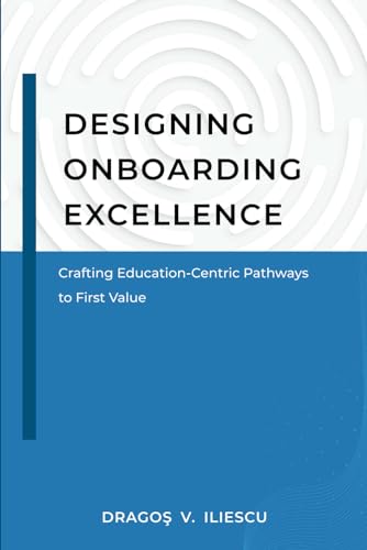 Designing Onboarding Excellence: Crafting Education-Centric Pathways to First Value von Independently published
