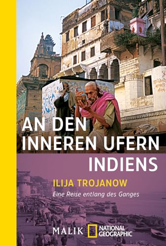 An den inneren Ufern Indiens: Eine Reise entlang des Ganges