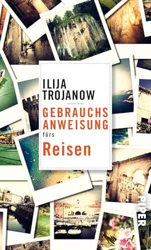Gebrauchsanweisung fürs Reisen: Ausgezeichnet mit dem ITB BuchAward; Leidenschaft 'Reisen' und ITB BuchAward; Managementpreis der ITB Berlin 2019 von PIPER