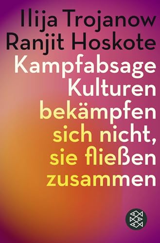 Kampfabsage: Kulturen bekämpfen sich nicht – sie fließen zusammen von FISCHERVERLAGE