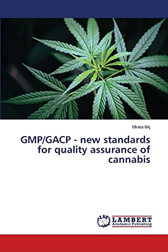 GMP/GACP - new standards for quality assurance of cannabis von LAP LAMBERT Academic Publishing