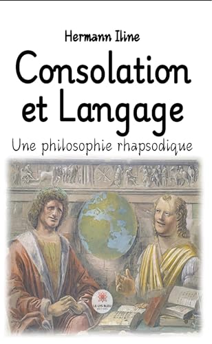 Consolation et Langage - Une philosophie rhapsodique von LE LYS BLEU EDITIONS SAS