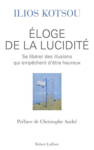 Éloge de la lucidité : Se libérer des illusions qui empêchent d'être heureux von ROBERT LAFFONT