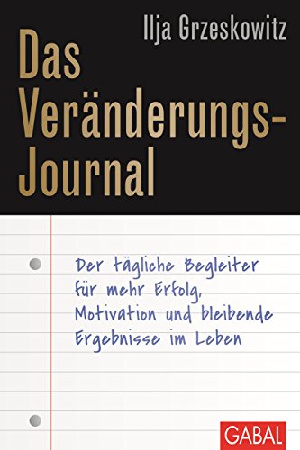 Das Veränderungs-Journal: Der tägliche Begleiter für mehr Erfolg, Motivation und bleibende Ergebnisse im Leben (Dein Erfolg)