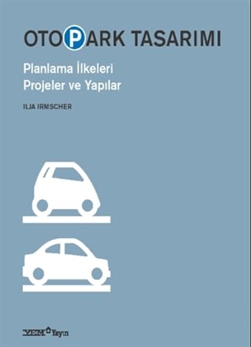 Otopark Tasarımı: Planlama İlkeleri Projeler ve Yapılar
