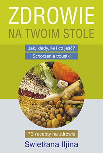 Zdrowie na Twoim stole: Jak, kiedy, ile i co jeść? Schorzenia trzustki Zdrowie na Twoim stole: Jak, kiedy, ile i co jeść? Schorzenia trzustki von Kos