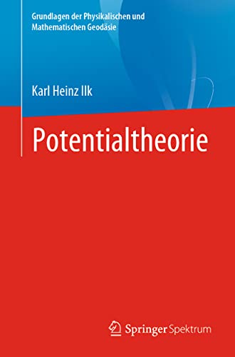 Potentialtheorie (Grundlagen der Physikalischen und Mathematischen Geodäsie) von Springer Spektrum
