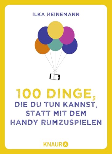 100 Dinge, die du tun kannst, statt mit dem Handy rumzuspielen von Knaur TB