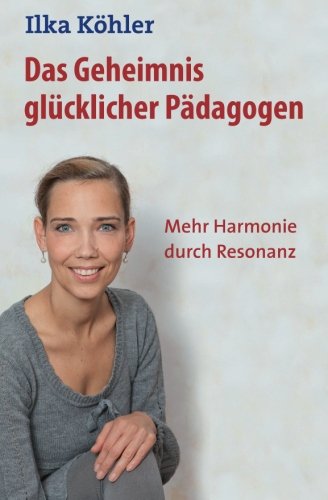 Das Geheimnis glücklicher Pädagogen: Mehr Harmonie durch Resonanz