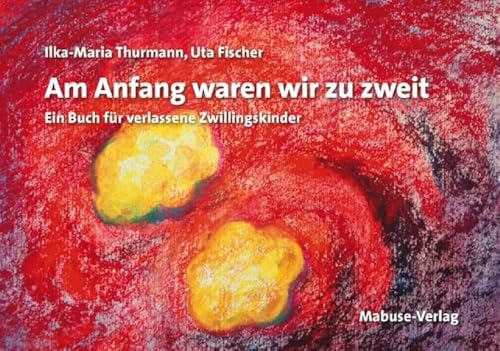 Am Anfang waren wir zu zweit. Ein Buch für verlassene Zwillingskinder. Mit einem Vorwort von Irene Behrmann und einem Begleittext von Ilka-Maria Thurmann