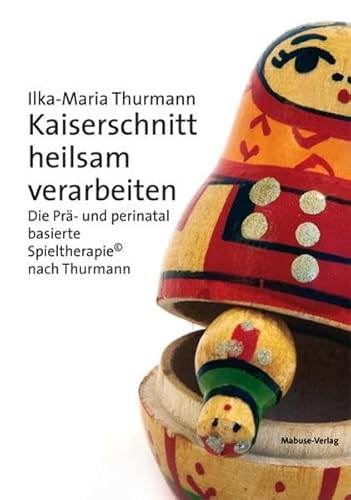 Kaiserschnitt heilsam verarbeiten. Die Prä- und perinatal basierte Spieltherapie© nach Thurmann