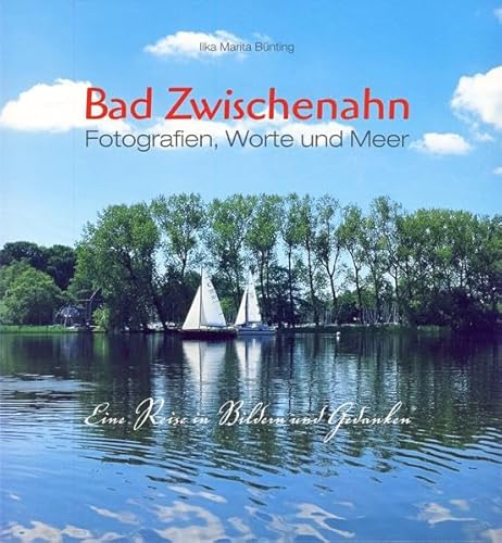 Bad Zwischenahn. Fotografien, Worte und Meer. Eine Reise in Bildern und Gedanken von Isensee Florian GmbH