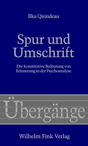 Spur und Umschrift: Zur konstitutiven Bedeutung von Erinnerung in der Psychoanalyse (Übergänge)