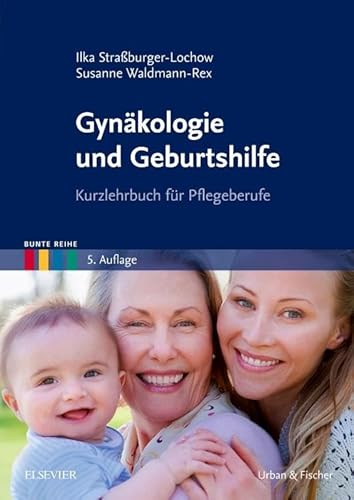 Gynäkologie und Geburtshilfe: Kurzlehrbuch für Pflegeberufe (Bunte Reihe)