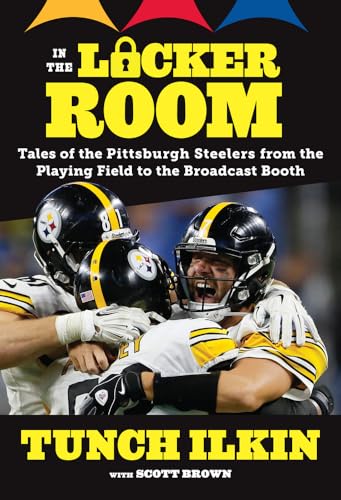 In the Locker Room: Tales of the Pittsburgh Steelers from the Playing Field to the Broadcast Booth von Triumph Books (IL)