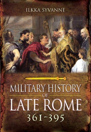 Military History of Late Rome 361-395 von PEN AND SWORD MILITARY