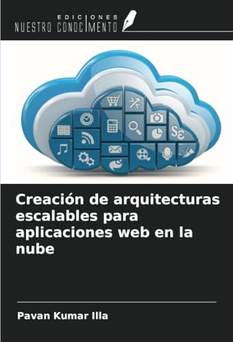 Creación de arquitecturas escalables para aplicaciones web en la nube von Ediciones Nuestro Conocimiento