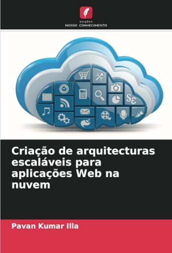 Criação de arquitecturas escaláveis para aplicações Web na nuvem von Edições Nosso Conhecimento