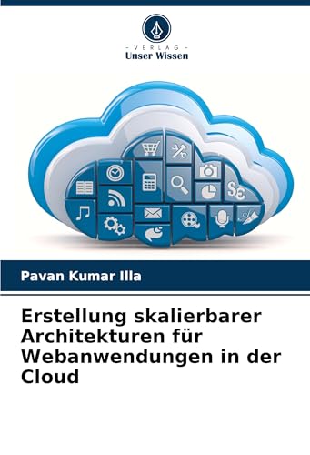 Erstellung skalierbarer Architekturen für Webanwendungen in der Cloud von Verlag Unser Wissen