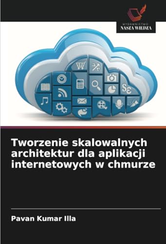 Tworzenie skalowalnych architektur dla aplikacji internetowych w chmurze: DE von Wydawnictwo Nasza Wiedza