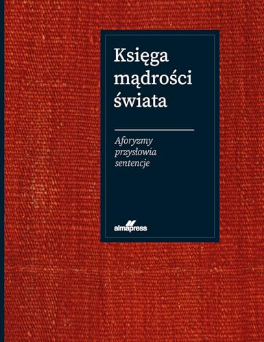 Księga mądrości świata: Aforyzmy, przysłowia, sentencje von Alma-Press