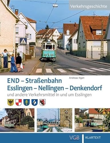 END – Straßenbahn Esslingen – Nellingen – Denkendorf: und andere Verkehrsmittel in und um Esslingen von Verlagsgruppe Bahn