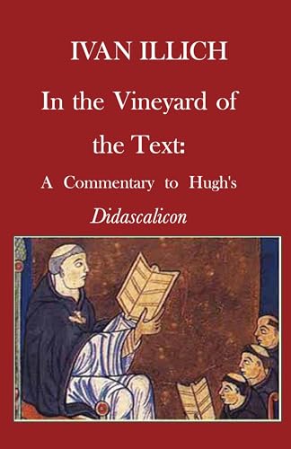 In the Vineyard of the Text: A Commentary to Hugh's Didascalicon In the Vineyard of the Text: A Commentary to Hugh's Didascalicon