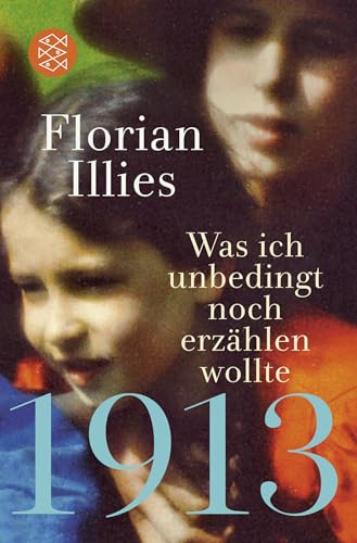 1913 – Was ich unbedingt noch erzählen wollte: Die Fortsetzung des Bestsellers 1913 von FISCHERVERLAGE