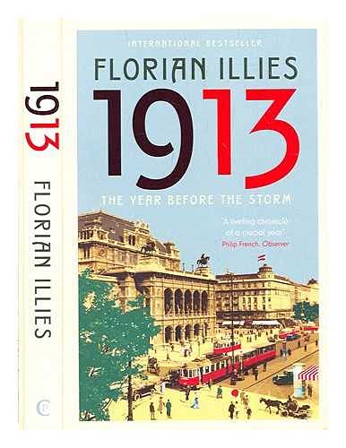 [1913: The Year before the Storm] [By: Florian Illies] [June, 2014]