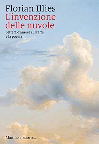 L'invenzione delle nuvole. Lettera d'amore sull'arte e la poesia (Biblioteca) von Marsilio