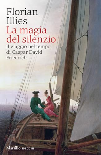 La magia del silenzio. Il viaggio nel tempo di Caspar David Friedrich (Gli specchi) von Marsilio