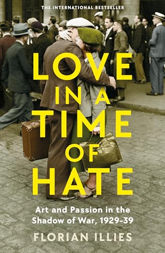 Love in a Time of Hate: Art and Passion in the Shadow of War, 1929-39 von Profile Books