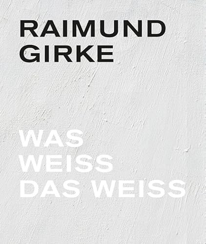 Raimund Girke. Wass weiss das weiss