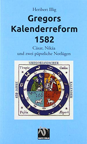 Gregors Kalenderreform 1582: Cäsar, Nikäa und zwei päpstliche Notlügen von Mantis