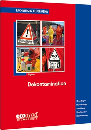 Dekontamination: Grundlagen - Stufenkonzept - Ausrüstung - Einsatzablauf - Nachbereitung (Fachwissen Feuerwehr) von ecomed Sicherheit