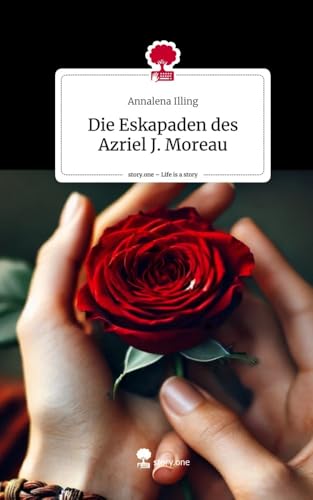 Die Eskapaden des Azriel J. Moreau. Life is a Story - story.one von story.one publishing