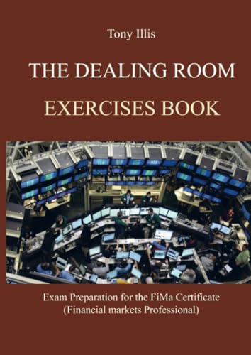 The Dealing Room Exercises Book: Exercises for preparation of the Financial Markets Professional Exam (FiMa)