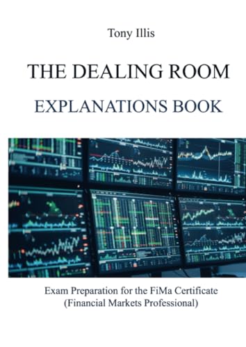 The Dealing Room Explanations Book: Exam Preparation for the FiMa Certificate (Financial Markets Professional) von Brave New Books