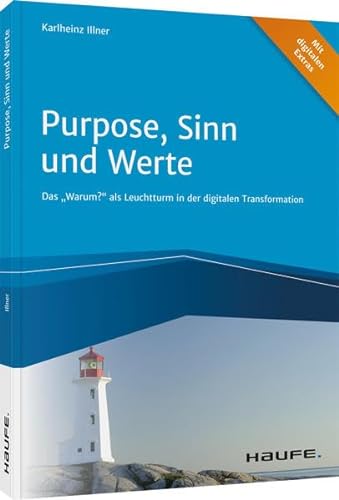 Purpose, Sinn und Werte: Das "Warum?" als Leuchtturm in der digitalen Transformation (Haufe Fachbuch)