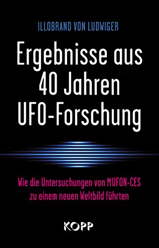 Ergebnisse aus 40 Jahren UFO-Forschung: Wie die Untersuchungen von MUFON-CES zu einem neuen Weltbild führten
